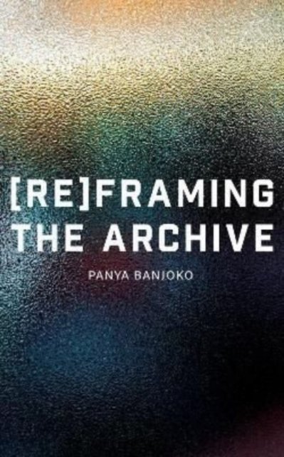 Cover for Panya Banjoko · Reframing the Archive (Paperback Book) (2022)