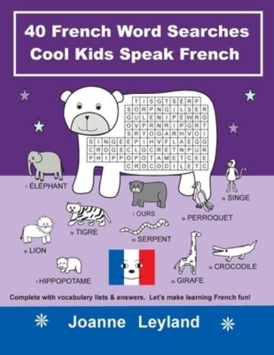 Cover for Joanne Leyland · 40 French Word Searches Cool Kids Speak French: Complete with vocabulary lists &amp; answers. Let's make learning French fun! (Paperback Book) (2020)