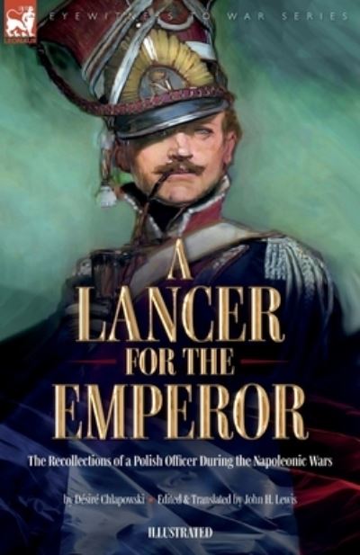 Cover for Désiré Chlapowski · Lancer for the Emperor the Recollections of a Polish Officer During the Napoleonic Wars (Bok) (2023)