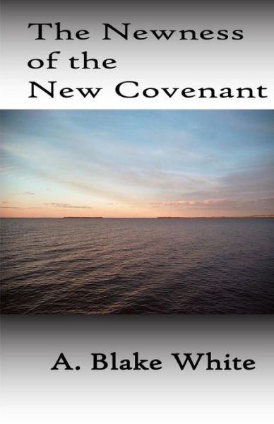 Cover for A Blake White · The Newness of the New Covenant (Paperback Book) (2007)