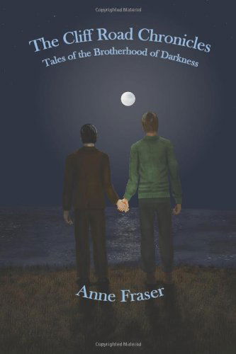 Cover for Anne Fraser · The Cliff Road Chronicles: Tales of the Brotherhood of Darkness (Paperback Book) (2011)