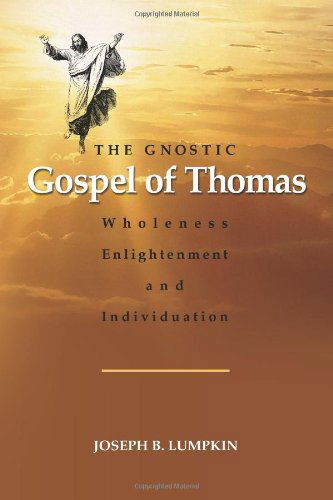 The Gnostic Gospel of Thomas: Wholeness, Enlightenment, and Individuation - Joseph Lumpkin - Books - Fifth Estate, Incorporated - 9781936533275 - May 22, 2012