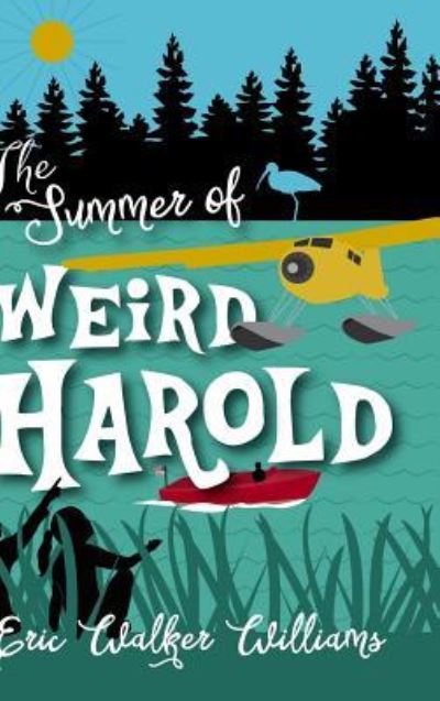 The Summer of Weird Harold - Eric Walker Williams - Books - Culicidae Press, LLC - 9781941892275 - July 10, 2016