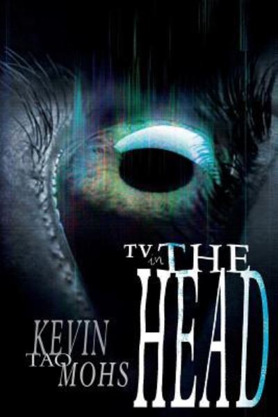 TV in the Head - Kevin Tao Mohs - Books - Lucky Bat Books - 9781943588275 - June 29, 2016