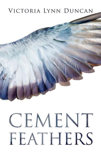 Cover for Victoria Lynn Duncan · Cement Feathers (Paperback Book) (2016)