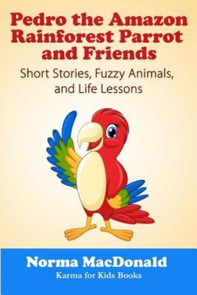 Cover for Norma MacDonald · Pedro the Amazon Rainforest Parrot and Friends (Paperback Book) (2018)