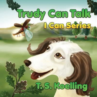 Trudy Can Talk - T. S. Koelling - Books - Words Matter Publishing - 9781947072275 - October 30, 2017