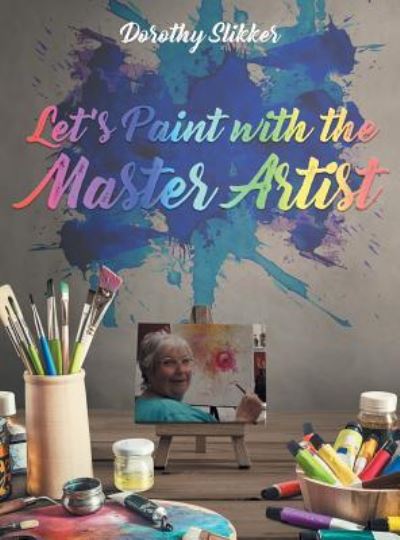 Cover for Dorothy Slikker · Let's Paint with the Master Artist (Hardcover Book) (2018)