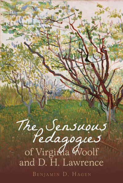 Cover for Benjamin D. Hagen · Sensuous Pedagogies of Virginia Woolf and D. H. Lawrence (Book) (2020)