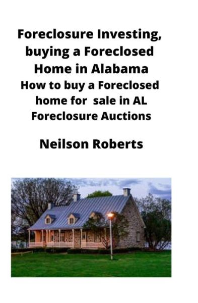 Cover for Neilson Roberts · Foreclosure Investing, buying a Foreclosed Home in Alabama (Paperback Book) (2020)