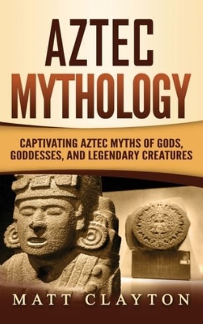 Cover for Matt Clayton · Aztec Mythology (Hardcover Book) (2020)