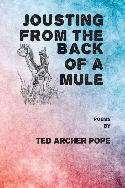 Cover for Ted Archer Pope · Jousting From the Back of a Mule (Paperback Bog) (2021)
