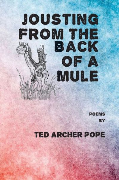 Cover for Ted Archer Pope · Jousting From the Back of a Mule (Paperback Book) (2021)