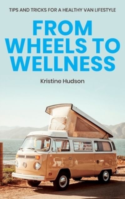 Cover for Kristine Hudson · From Wheels to Wellness (Hardcover Book) (2020)