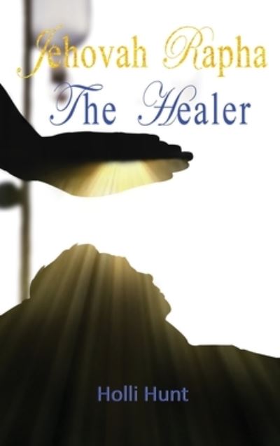 Cover for Holli Hunt · Jehovah Rapha The Healer (Hardcover Book) (2021)