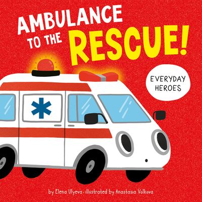 Cover for Elena Ulyeva · Ambulance to the Rescue! (Board book) (2022)