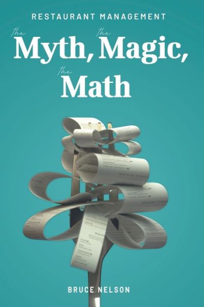 Restaurant Management : The Myth, The Magic, The Math - Bruce Nelson - Books - Wisdom Editions - 9781959770275 - December 22, 2022