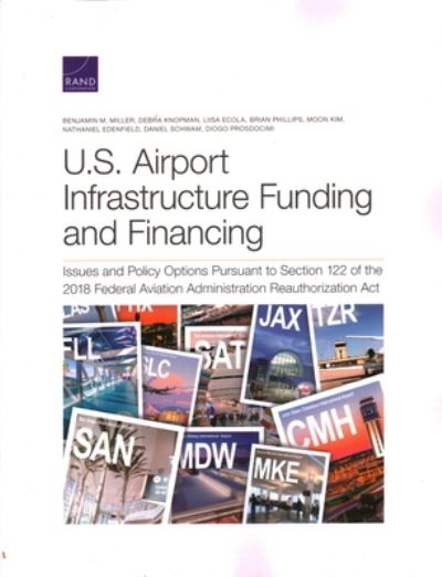 Cover for Benjamin M Miller · U.S. Airport Infrastructure Funding and Financing: Issues and Policy Options Pursuant to Section 122 of the 2018 Federal Aviation Administration Reauthorization Act (Paperback Book) (2020)