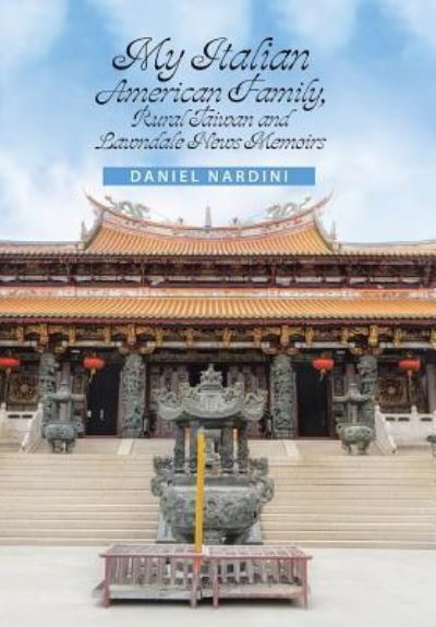 Cover for Daniel Nardini · My Italian American Family, Rural Taiwan and Lawndale News Memoirs (Hardcover Book) (2018)