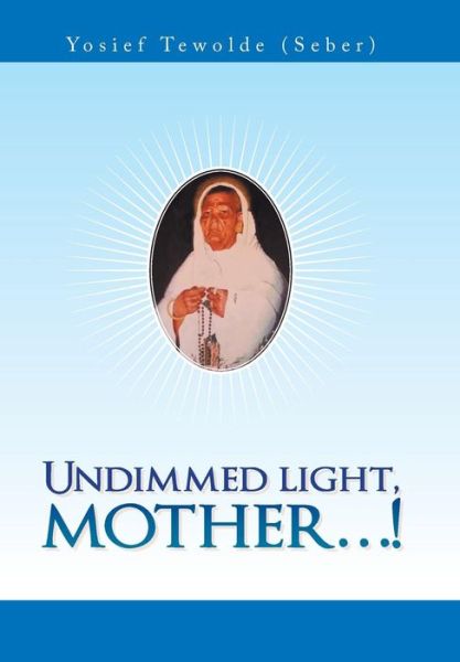Cover for Yosief Tewolde · Undimmed Light, Mother...! (Hardcover Book) (2019)