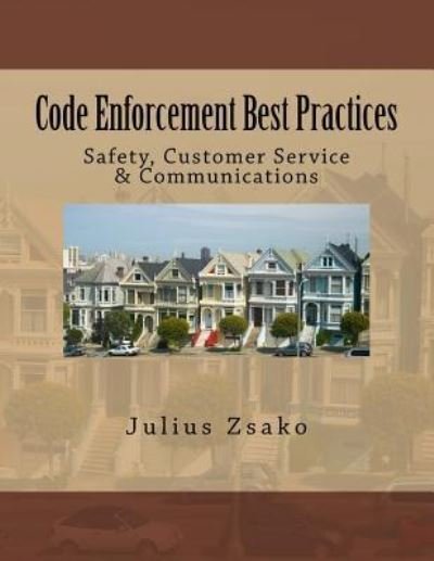 Code Enforcement Best Practices - Julius Zsako - Books - Createspace Independent Publishing Platf - 9781985788275 - July 26, 2018