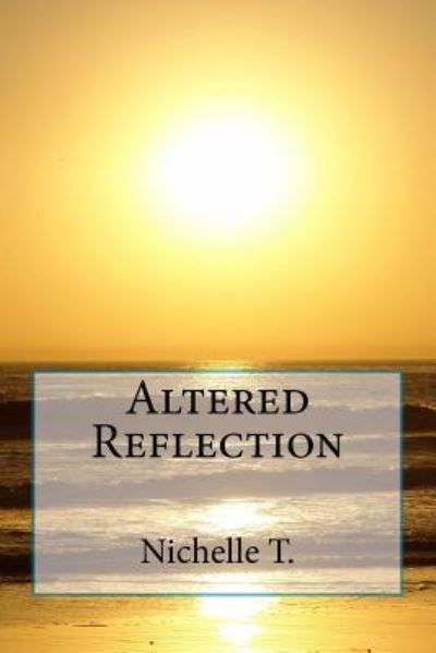 Nichelle T · Altered Reflection (Paperback Book) (2018)