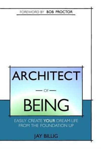 Cover for Jay Billig · Architect of Being (Gebundenes Buch) (2016)