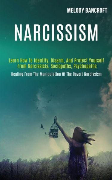 Cover for Melody Bancroft · Narcissism: Learn How to Identify, Disarm, and Protect Yourself From Narcissists, Sociopaths, Psychopaths (Healing From the Manipulation of the Covert Narcissism) (Pocketbok) (2020)