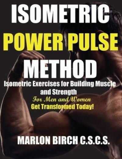 Isometric Power Pulse Method - Marlon Birch - Books - Birch Tree Publishing - 9781990089275 - May 3, 2021
