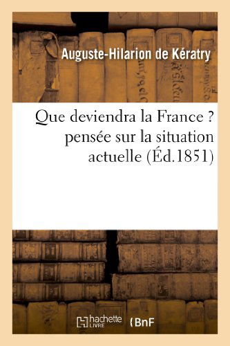 Cover for De Keratry-a-h · Que Deviendra La France ? Pensee Sur La Situation Actuelle (Paperback Book) [French edition] (2013)