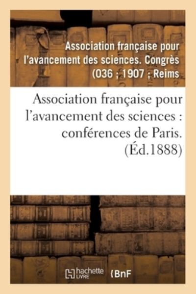 Cover for Asso de Sciences Congres · Association Francaise Pour l'Avancement Des Sciences: Conferences de Paris. 36: Compte-Rendu de la 36e Session. Premiere Partie. Documents Officiels, Proces-Verbaux (Paperback Bog) (2017)