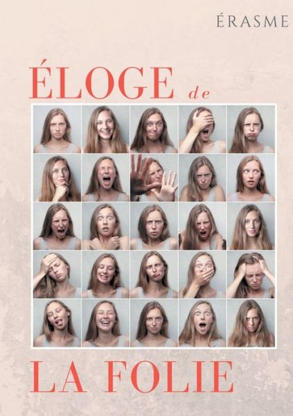 Eloge de la Folie: un pamphlet d'Erasme pour eveiller les consciences et la societe de son temps - Erasme - Books - Books on Demand - 9782322236275 - June 30, 2020