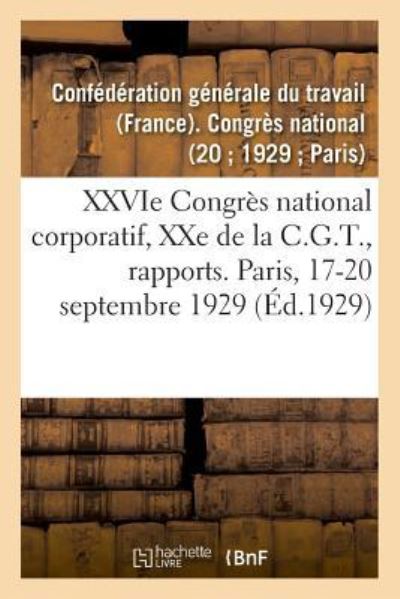 Cover for Confédération Générale Du Travail · Xxvie Congres National Corporatif, Xxe de la C.G.T., Rapports Moral Et Financier (Paperback Book) (2018)