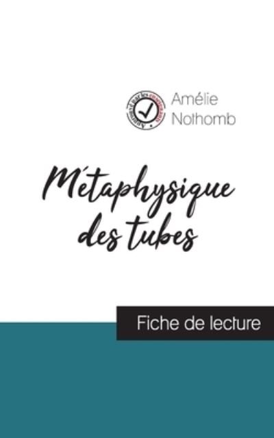 Cover for Amélie Nothomb · Metaphysique des tubes de Amelie Nothomb (fiche de lecture et analyse complete de l'oeuvre) (Paperback Book) (2023)