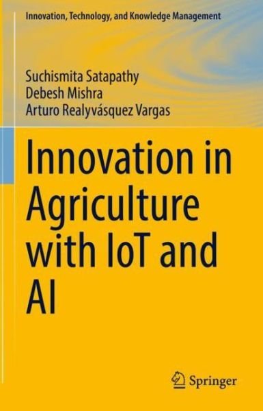 Cover for Suchismita Satapathy · Innovation in Agriculture with IoT and AI - Innovation, Technology, and Knowledge Management (Hardcover Book) [1st ed. 2022 edition] (2021)