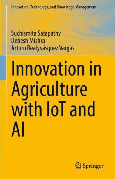 Innovation in Agriculture with IoT and AI - Innovation, Technology, and Knowledge Management - Suchismita Satapathy - Books - Springer Nature Switzerland AG - 9783030888275 - December 17, 2021