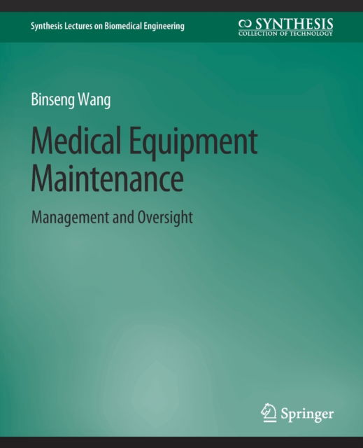 Cover for Binseng Wang · Medical Equipment Maintenance: Management and Oversight - Synthesis Lectures on Biomedical Engineering (Paperback Book) (2012)