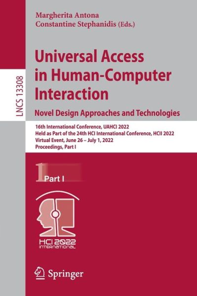 Cover for Universal Access in Human-Computer Interaction. Novel Design Approaches and Technologies: 16th International Conference, UAHCI 2022, Held as Part of the 24th HCI International Conference, HCII 2022, Virtual Event, June 26 – July 1, 2022, Proceedings, Part (Paperback Book) [1st ed. 2022 edition] (2022)