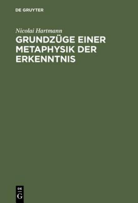 Cover for Nicolai Hartmann · Grundzüge Einer Metaphysik Der Erkenntnis (Hardcover Book) [German, 0004-4., Reprint 201 edition] (1949)