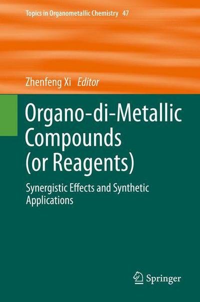 Cover for Zhenfeng Xi · Organo-di-Metallic Compounds (or Reagents): Synergistic Effects and Synthetic Applications - Topics in Organometallic Chemistry (Gebundenes Buch) [2014 edition] (2014)