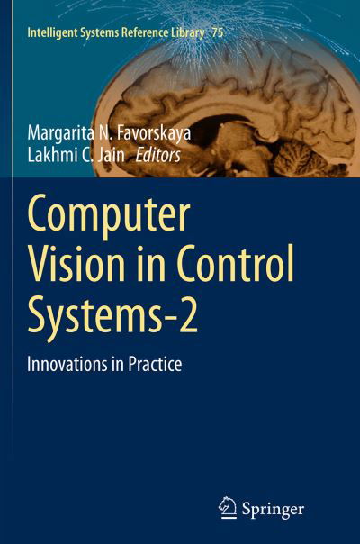 Computer Vision in Control Systems-2: Innovations in Practice - Intelligent Systems Reference Library (Paperback Book) [Softcover reprint of the original 1st ed. 2015 edition] (2016)