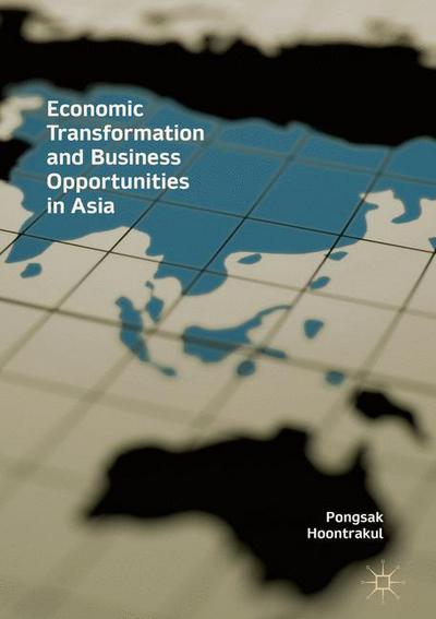 Cover for Pongsak Hoontrakul · Economic Transformation and Business Opportunities in Asia (Hardcover Book) [1st ed. 2018 edition] (2017)