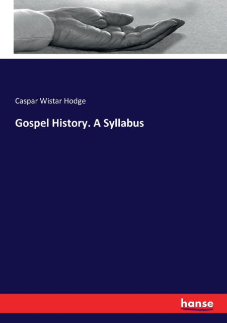 Cover for Caspar Wistar Hodge · Gospel History. A Syllabus (Paperback Bog) (2017)