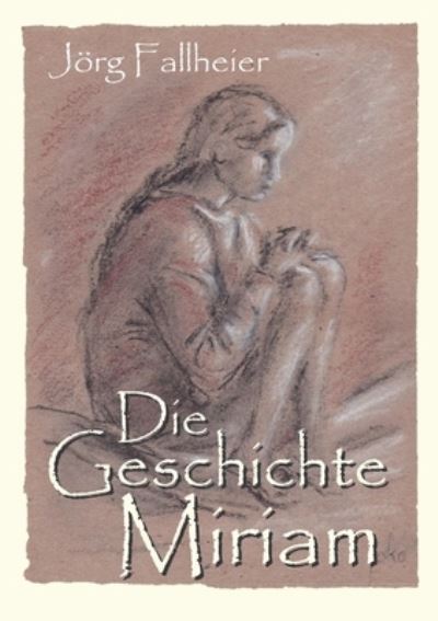 Cover for Joerg Fallheier · Die Geschichte Miriam (Paperback Bog) (2021)