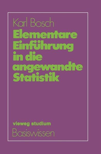 Elementare Einfuhrung in Die Angewandte Statistik - Basiswissen Statistik Fur Wirtschaftswissenschaftler - Karl Bosch - Kirjat - Springer Fachmedien Wiesbaden - 9783528172275 - 1982