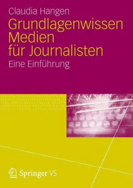 Cover for Claudia Hangen · Grundlagenwissen Medien fur Journalisten: Eine Einfuhrung (Paperback Book) [German, 2012 edition] (2012)