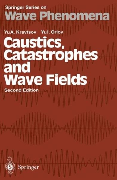 Yu.A. Kravtsov · Caustics, Catastrophes and Wave Fields - Springer Series on Wave Phenomena (Hardcover Book) [2nd ed. 1993 edition] (1998)