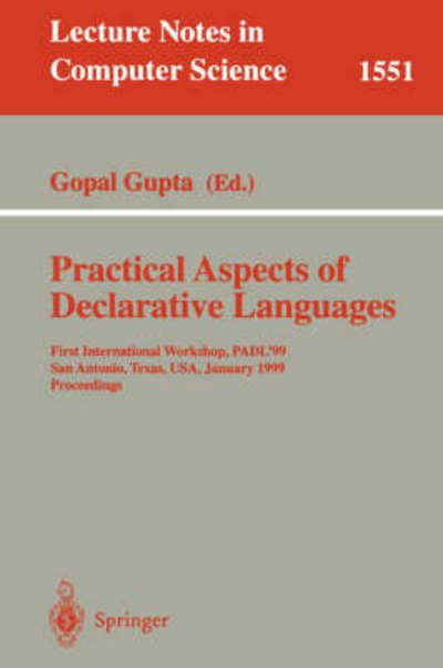 Cover for Gopal Gupta · Practical Aspects of Declarative Languages: First International Workshop, Padl'99, San Antonio, Texas, Usa, January 18-19, 1999, Proceedings - Lecture Notes in Computer Science (Paperback Book) (1999)