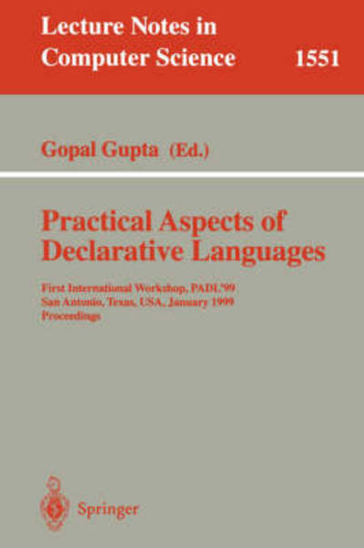 Practical Aspects of Declarative Languages: First International Workshop, Padl'99, San Antonio, Texas, Usa, January 18-19, 1999, Proceedings - Lecture Notes in Computer Science - Gopal Gupta - Books - Springer-Verlag Berlin and Heidelberg Gm - 9783540655275 - January 5, 1999