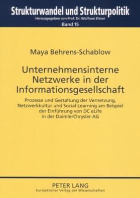 Cover for Behrens-Schablow Maya Behrens-Schablow · Unternehmensinterne Netzwerke in der Informationsgesellschaft: Prozesse und Gestaltung der Vernetzung, Netzwerkkultur und Social Learning am Beispiel der Einfuehrung von DC eLife in der DaimlerChrysler AG (Paperback Book) (2006)
